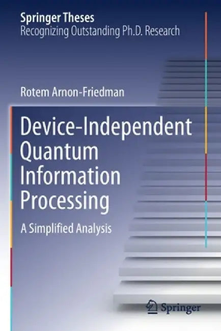 Device-Independent Quantum Information Processing: A Simplified Analysis by Rotem Arnon-Friedman
