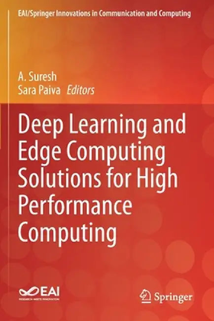 Deep Learning and Edge Computing Solutions for High Performance Computing by A. Suresh