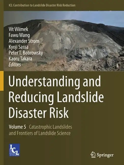 Understanding and Reducing Landslide Disaster Risk: Volume 5 Catastrophic Landslides and Frontiers of Landslide Science by Vít Vilímek