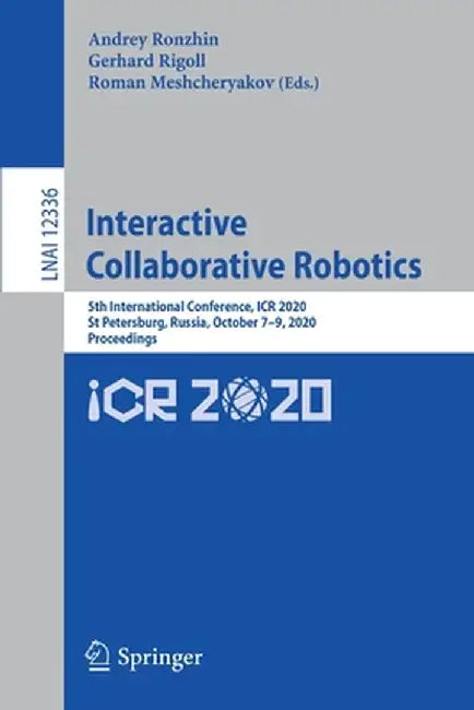 Interactive Collaborative Robotics: 5th International Conference, Icr 2020, St Petersburg, Russia, October 7-9, 2020, Proceedings by Andrey Ronzhin