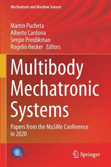 Multibody Mechatronic Systems: Papers from the Musme Conference in 2020 by Martín Pucheta