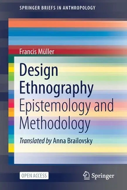 Design Ethnography: Epistemology and Methodology by Francis Müller