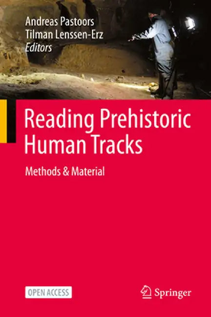 Reading Prehistoric Human Tracks: Methods & Material by Andreas Pastoors