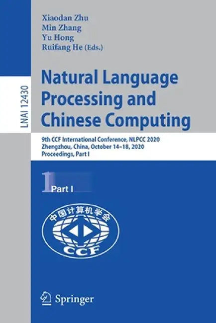 Natural Language Processing and Chinese Computing: 9th Ccf International Conference, Nlpcc 2020, Zhengzhou, China, October 14-18, 2020, Proceedings, P by Xiaodan Zhu