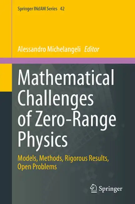 Mathematical Challenges of Zero-Range Physics: Models, Methods, Rigorous Results, Open Problems by Alessandro Michelangeli