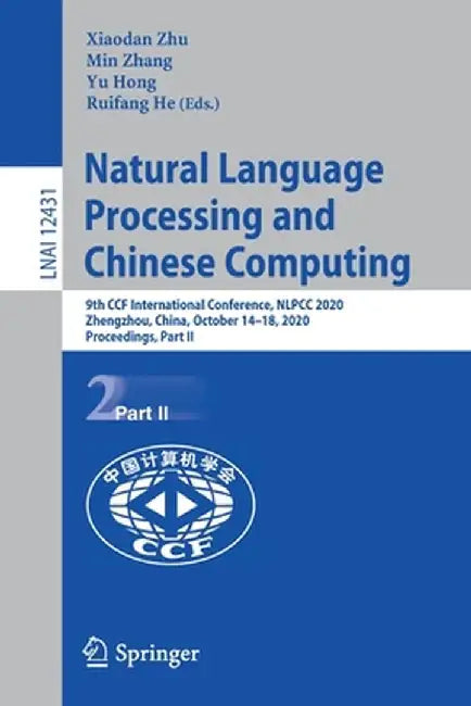 Natural Language Processing and Chinese Computing: 9th Ccf International Conference, Nlpcc 2020, Zhengzhou, China, October 14-18, 2020, Proceedings, P by Xiaodan Zhu