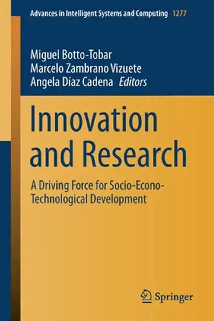 Innovation and Research: A Driving Force for Socio-Econo-Technological Development by Miguel Botto-Tobar
