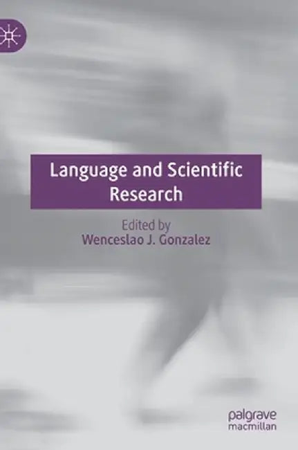 Language and Scientific Research by Wenceslao J. Gonzalez