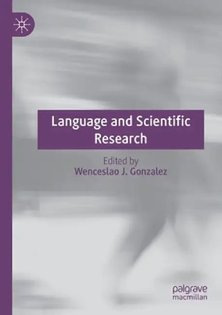 Language and Scientific Research by Wenceslao J. Gonzalez