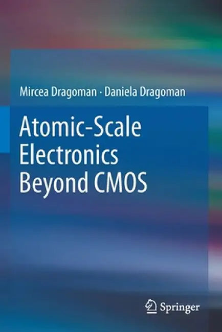 Atomic-Scale Electronics Beyond CMOS by Mircea Dragoman
