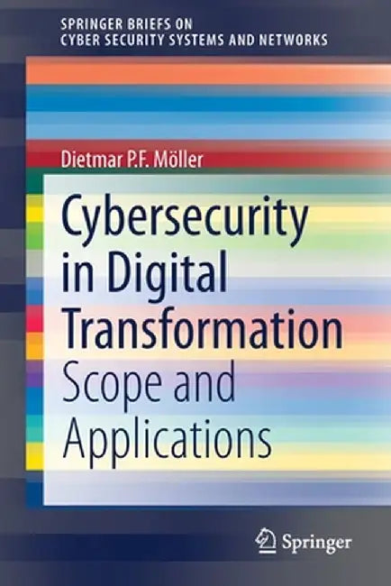 Cybersecurity in Digital Transformation: Scope and Applications by Dietmar P. F. Möller