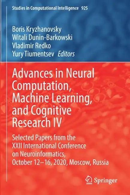 Advances in Neural Computation, Machine Learning, and Cognitive Research IV: Selected Papers from the XXII International Conference on Neuroinformatic by Boris Kryzhanovsky