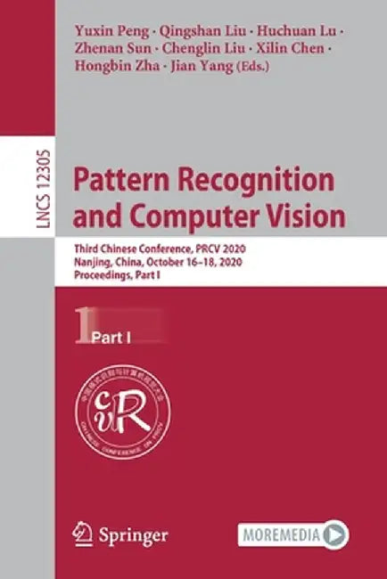 Pattern Recognition and Computer Vision: Third Chinese Conference, Prcv 2020, Nanjing, China, October 16-18, 2020, Proceedings, Part I by Yuxin Peng