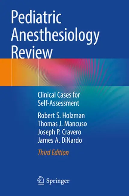 Pediatric Anesthesiology Review: Clinical Cases for Self-Assessment by Robert S. Holzman