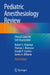 Pediatric Anesthesiology Review: Clinical Cases for Self-Assessment by Robert S. Holzman