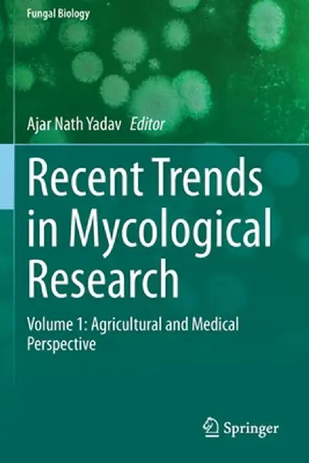 Recent Trends in Mycological Research: Volume 1: Agricultural and Medical Perspective by Ajar Nath Yadav