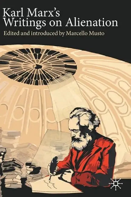 Karl Marx's Writings on Alienation by Musto, Marcello