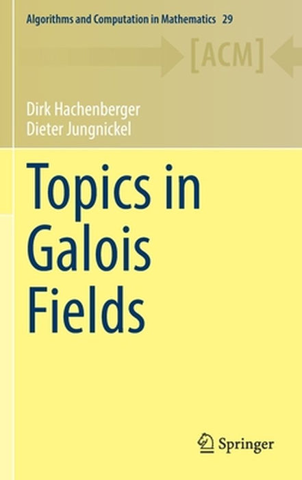 Topics in Galois Fields by Dirk Hachenberger
