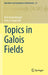 Topics in Galois Fields by Dirk Hachenberger