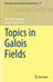 Topics in Galois Fields by Dirk Hachenberger