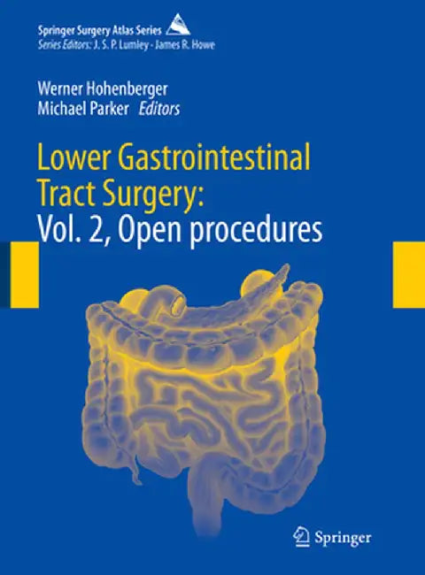 Lower Gastrointestinal Tract Surgery: Vol. 2, Open Procedures by Werner Hohenberger