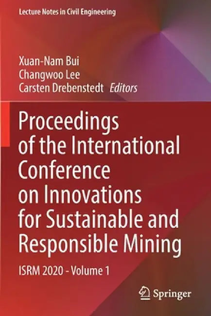 Proceedings of the International Conference on Innovations for Sustainable and Responsible Mining: Isrm 2020 - Volume 1 by Xuan-Nam Bui