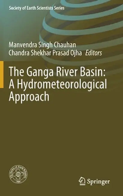 The Ganga River Basin: A Hydrometeorological Approach by Manvendra Singh Chauhan