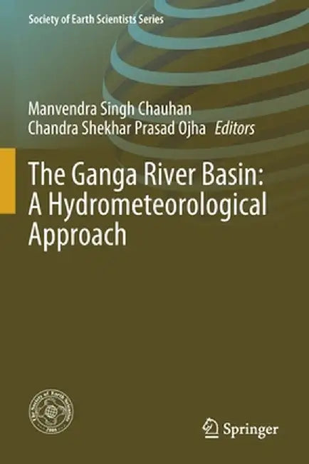 The Ganga River Basin: A Hydrometeorological Approach by Manvendra Singh Chauhan