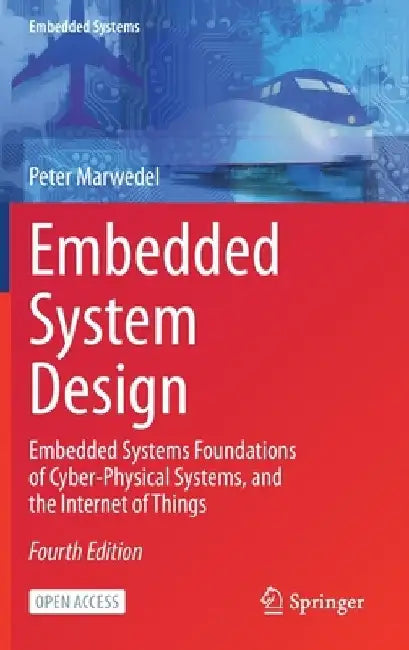 Embedded System Design: Embedded Systems Foundations of Cyber-Physical Systems, and the Internet of Things by Peter Marwedel