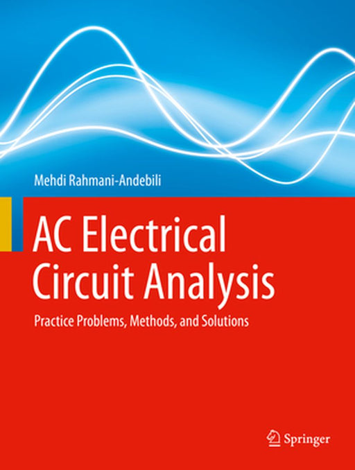 AC Electrical Circuit Analysis: Practice Problems Methods and Solutions by Rahmani-Andebili, Mehdi