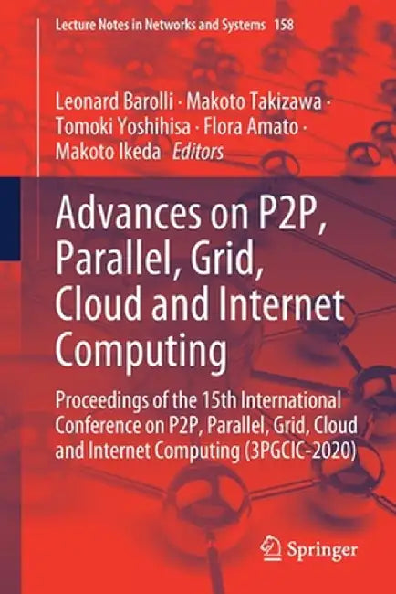 Advances on P2p, Parallel, Grid, Cloud and Internet Computing: Proceedings of the 15th International Conference on P2p, Parallel, Grid, Cloud and Inte by Leonard Barolli