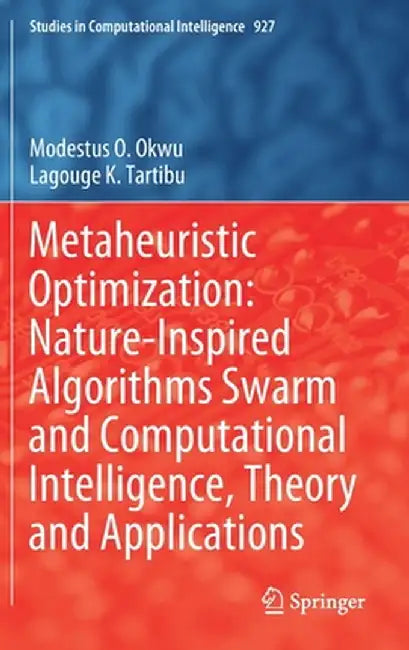 Metaheuristic Optimization: Nature-Inspired Algorithms Swarm and Computational Intelligence, Theory and Applications by Modestus O. Okwu