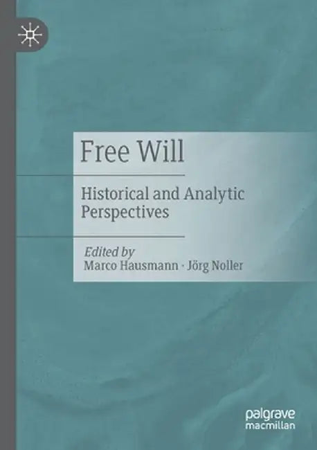 Free Will: Historical and Analytic Perspectives by Marco Hausmann