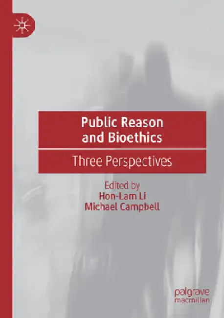 Public Reason and Bioethics: Three Perspectives by Hon-Lam Li