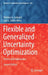 Flexible and Generalized Uncertainty Optimization: Theory and Approaches by Weldon A. Lodwick