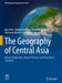 The Geography of Central Asia: Human Adaptations, Natural Processes and Post-Soviet Transition by Igor Jelen