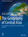 The Geography of Central Asia: Human Adaptations, Natural Processes and Post-Soviet Transition by Igor Jelen
