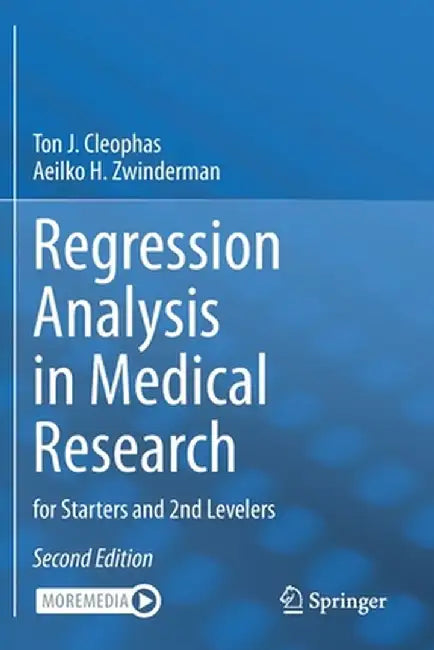 Regression Analysis in Medical Research: For Starters and 2nd Levelers by Ton J. Cleophas