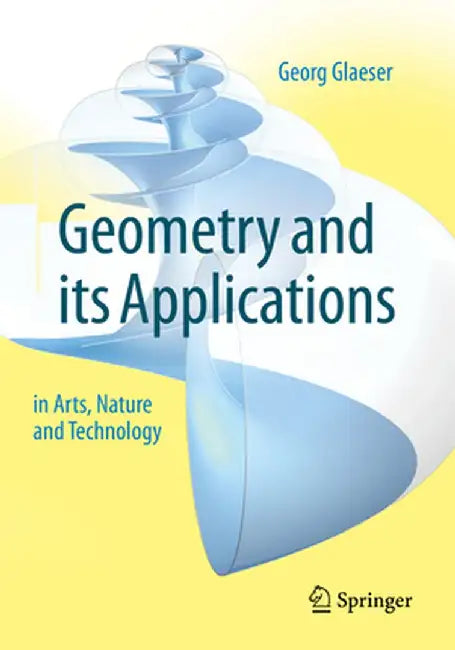 Geometry and Its Applications in Arts, Nature and Technology by Georg Glaeser