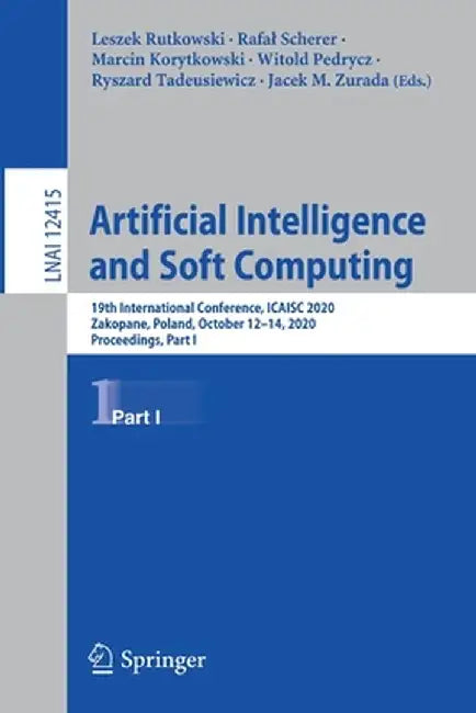 Artificial Intelligence and Soft Computing: 19th International Conference, Icaisc 2020, Zakopane, Poland, October 12-14, 2020, Proceedings, Part I by Leszek Rutkowski