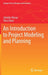 An Introduction to Project Modeling and Planning by Gündüz Ulusoy