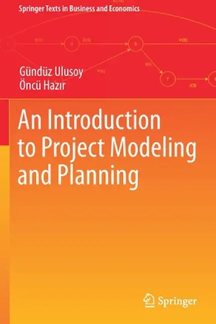 An Introduction to Project Modeling and Planning by Gündüz Ulusoy