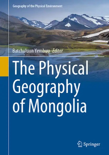 The Physical Geography of Mongolia by Batchuluun Yembuu