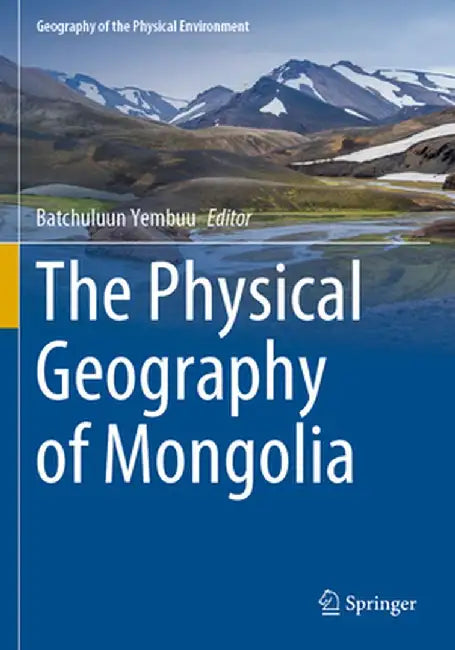 The Physical Geography of Mongolia by Batchuluun Yembuu