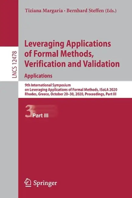 Leveraging Applications of Formal Methods, Verification and Validation: Applications: 9th International Symposium on Leveraging Applications of Formal by Tiziana Margaria
