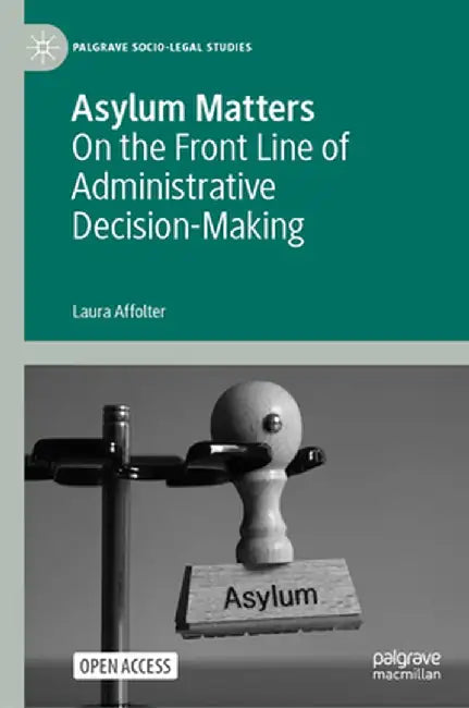 Asylum Matters: On the Front Line of Administrative Decision-Making by Laura Affolter
