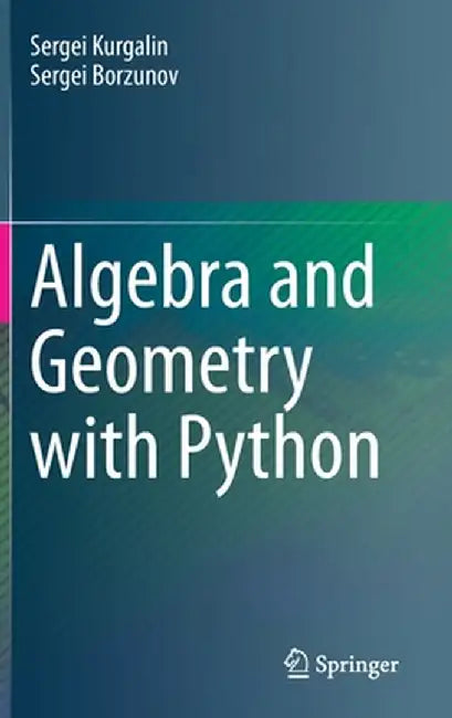 Algebra and Geometry with Python by Sergei Kurgalin