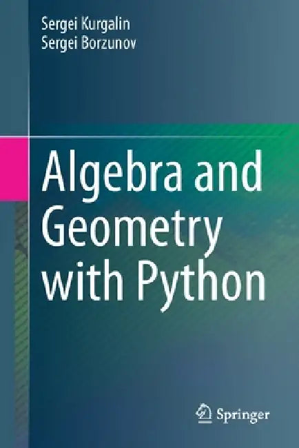 Algebra and Geometry with Python by Sergei Kurgalin