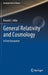 General Relativity and Cosmology: A First Encounter by Ronald J. Adler