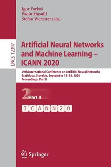 Artificial Neural Networks and Machine Learning - Icann 2020: 29th International Conference on Artificial Neural Networks, Bratislava, Slovakia, Septe by Igor Farkas